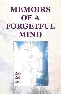 Memoirs of A Forgetful Mind by Dedier James, Donna C.
