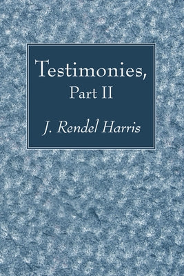 Testimonies, Part II by Harris, J. Rendel