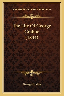 The Life Of George Crabbe (1834) by Crabbe, George