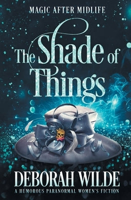 The Shade of Things: A Humorous Paranormal Women's Fiction by Wilde, Deborah