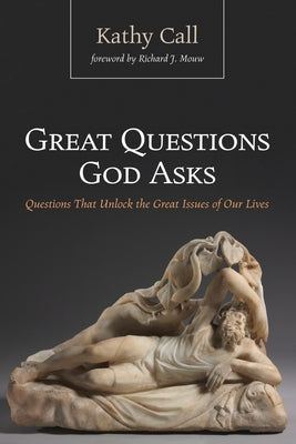 Great Questions God Asks: Questions That Unlock the Great Issues of Our Lives by Call, Kathy