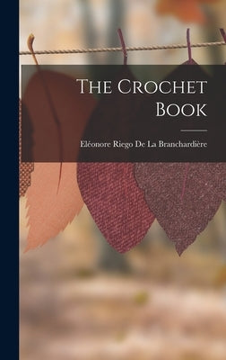 The Crochet Book by de la Branchardière, Eléonore Riego