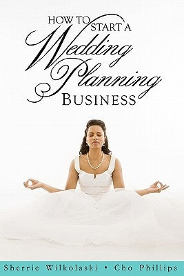 How To Start A Wedding Planning Business by Wilkolaski, Sherrie