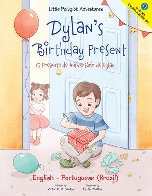 Dylan's Birthday Present/O Presente de Aniversário de Dylan: Bilingual English and Portuguese (Brazil) Edition by Dias de Oliveira Santos, Victor