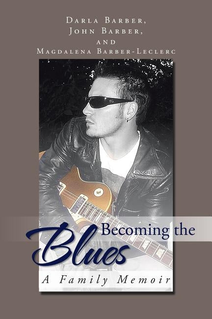 Becoming the Blues: A Family Memoir by Barber, J. And D.