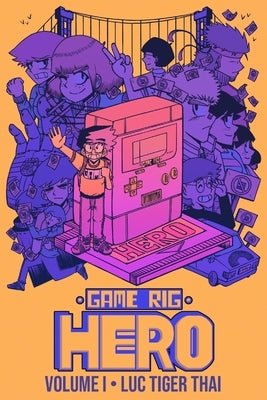 Game Rig Hero: Volume 1 by Thai, Luc Tiger