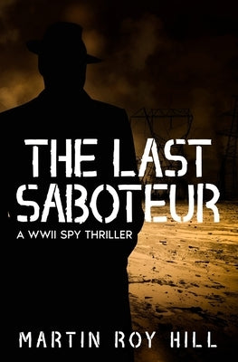 The Last Saboteur by Hill, Martin Roy