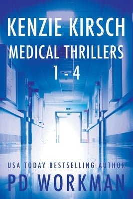 Kenzie Kirsch Medical Thrillers Books 1-4 by Workman, P. D.