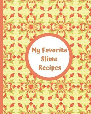 My Favorite Slime Recipes: Encourage Your Kids to Use Their Imaginations to Create Their Own Summer Fun and Recipes for Sensory Slimy Play. Use I by Little Newfound Press
