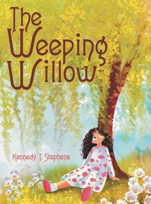 The Weeping Willow by Stephens, Kennedy T.