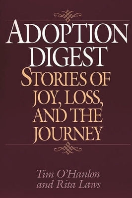 Adoption Digest: Stories of Joy, Loss, and the Journey by O'Hanlon, Tim