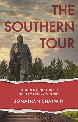 The Southern Tour: Deng Xiaoping and the Fight for China's Future by Chatwin, Jonathan