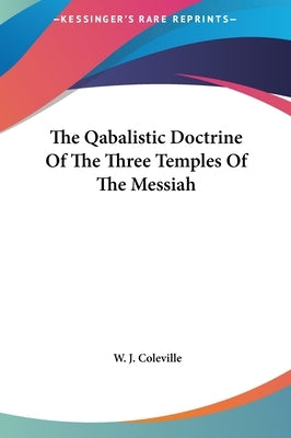 The Qabalistic Doctrine Of The Three Temples Of The Messiah by Coleville, W. J.