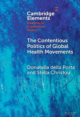 The Contentious Politics of Global Health Movements by Della Porta, Donatella