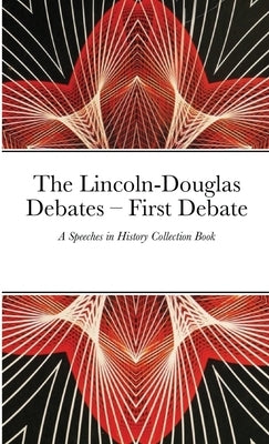 The Lincoln-Douglas Debates - First Debate: A Speeches in History Collection Book by World Publishing, Dubreck