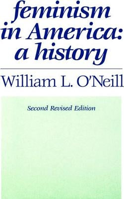 Feminism in America: A History by O'Neill, William L.
