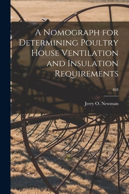 A Nomograph for Determining Poultry House Ventilation and Insulation Requirements; 468 by Newman, Jerry O. (Jerry Okey) 1936-