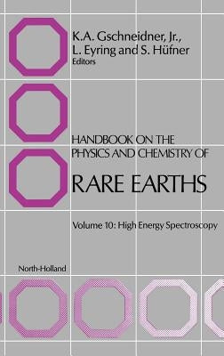 Handbook on the Physics and Chemistry of Rare Earths: High Energy Spectroscopy Volume 10 by Hüfner, S.