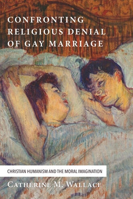 Confronting Religious Denial of Gay Marriage by Wallace, Catherine M.