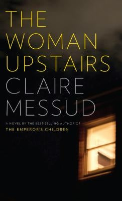 The Woman Upstairs by Messud, Claire