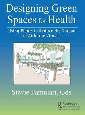 Designing Green Spaces for Health: Using Plants to Reduce the Spread of Airborne Viruses by Famulari, Stevie