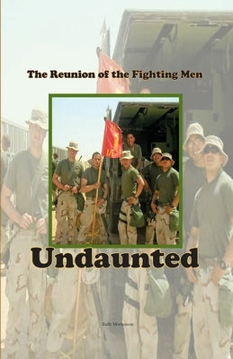 Undaunted: The Reunion of the Fighting Men by Mortenson, Ruth