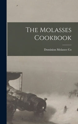 The Molasses Cookbook by Dominion Molasses Co