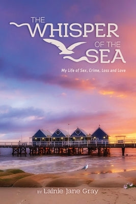 The Whisper of the Sea: My life of Sex, Crime, Loss and Love by Jane Gray, Lainie