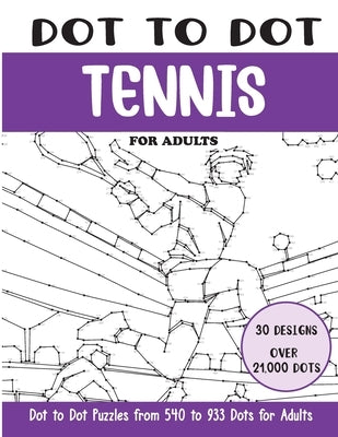 Dot to Dot Tennis for Adults: Tennis Connect the Dots Book for Adults (Over 21000 dots) by Rai, Sonia