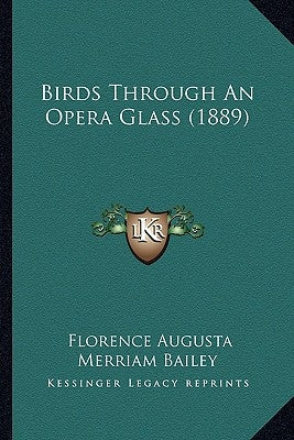 Birds Through An Opera Glass (1889) by Bailey, Florence Augusta Merriam
