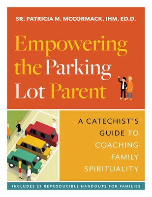 Empowering the Parking Lot Parent: A Catechist's Guide to Coaching Family Spirituality by McCormack, Patricia