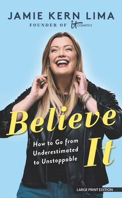 Believe It: How to Go from Underestimated to Unstoppable by Lima, Jamie Kern