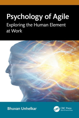 Psychology of Agile: Exploring the Human Element at Work by Unhelkar, Bhuvan