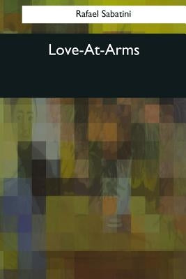 Love-At-Arms by Sabatini, Rafael