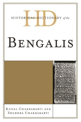 Historical Dictionary of the Bengalis by Chakrabarti, Kunal