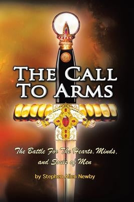 The Call to Arms: The Battle for the Hearts, Minds, and Souls of Men by Newby, Stephen Allen