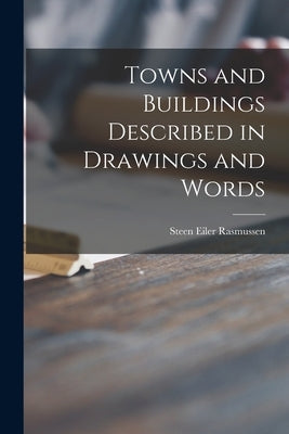 Towns and Buildings Described in Drawings and Words by Rasmussen, Steen Eiler
