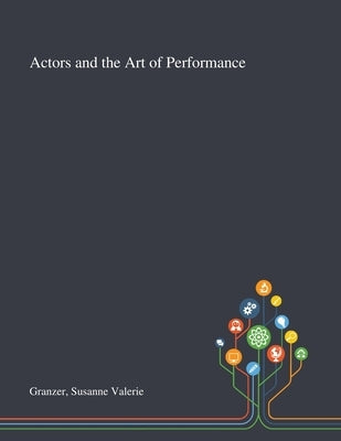 Actors and the Art of Performance by Granzer, Susanne Valerie