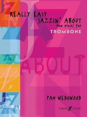 Really Easy Jazzin' About: Fun Pieces for Trombone by Wedgwood, Pam