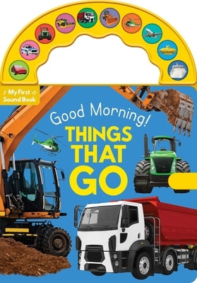 Good Morning! Things That Go: 10-Button Carry Along Sound Book by Lake Press