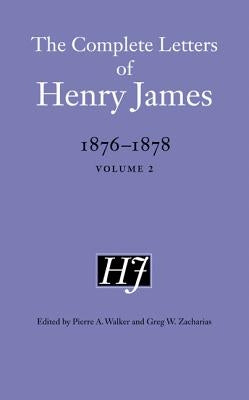 The Complete Letters of Henry James, 1876-1878: Volume 2 by James, Henry