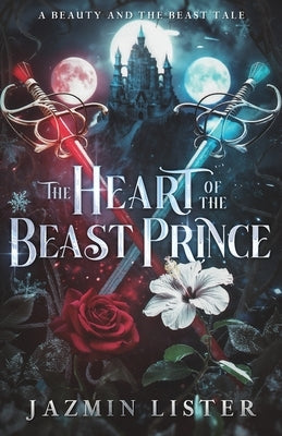 The Heart of the Beast Prince: A Beauty and the Beast Tale by Lister, Jazmin