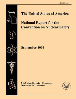 The United States of America National Report for the Convention of Nuclear Safety by Commission, U. S. Nuclear Regulatory