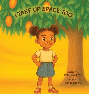 I Take Up Space Too by Rose, Adrianna