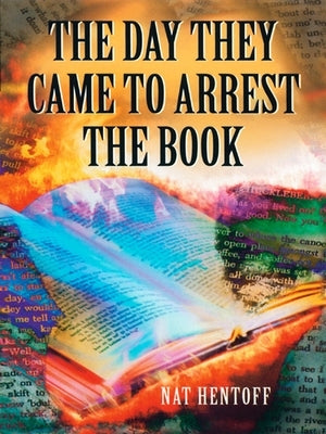 The Day They Came to Arrest the Book by Hentoff, Nat
