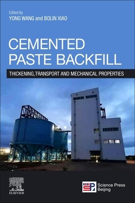 Cemented Paste Backfill: Thickening, Transport and Mechanical Properties by Wang, Yong