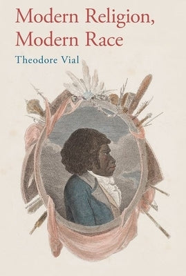 Modern Religion, Modern Race by Vial, Theodore
