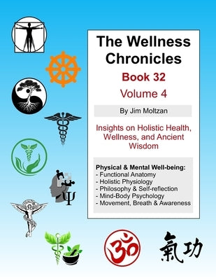 The Wellness Chronicles-Book 32: Volume 4 by Moltzan, Jim
