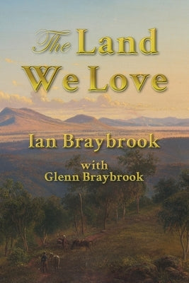 The Land We Love by Braybrook, Ian