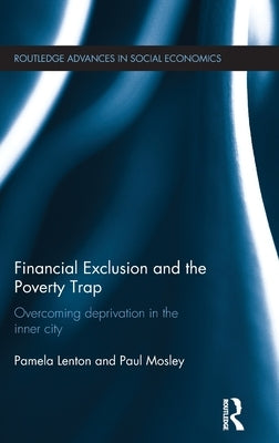 Financial Exclusion and the Poverty Trap: Overcoming Deprivation in the Inner City by Mosley, Paul